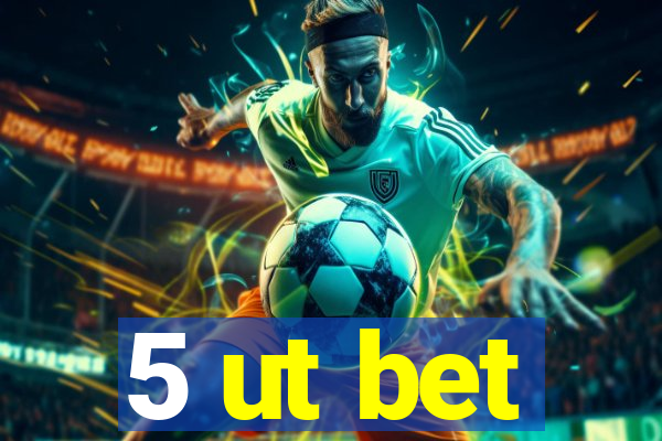 5 ut bet