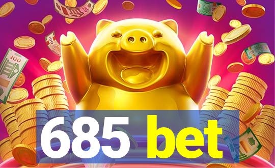 685 bet