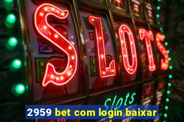 2959 bet com login baixar