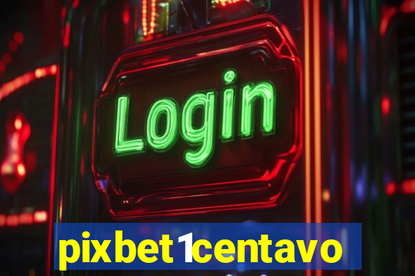 pixbet1centavo