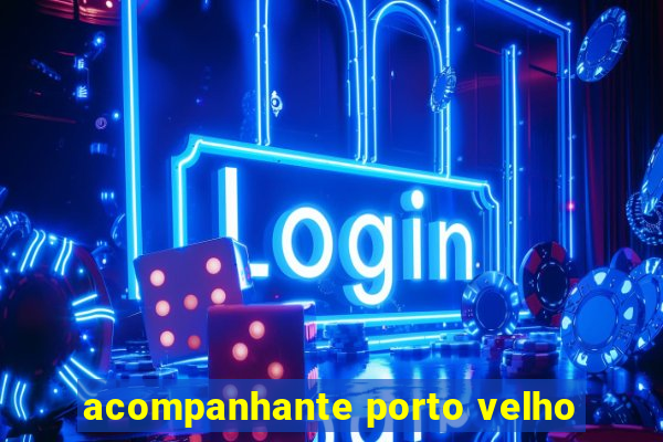acompanhante porto velho