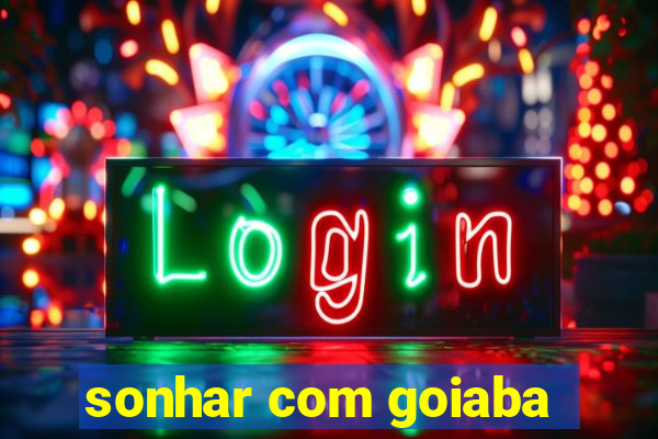 sonhar com goiaba