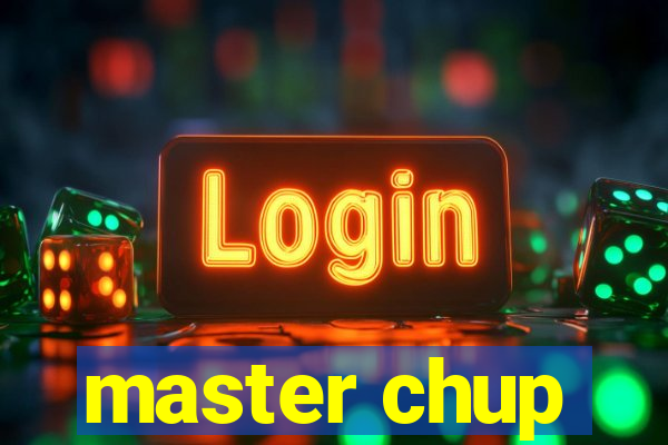 master chup