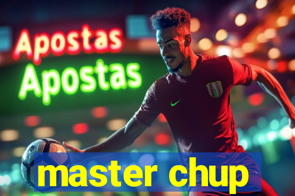 master chup