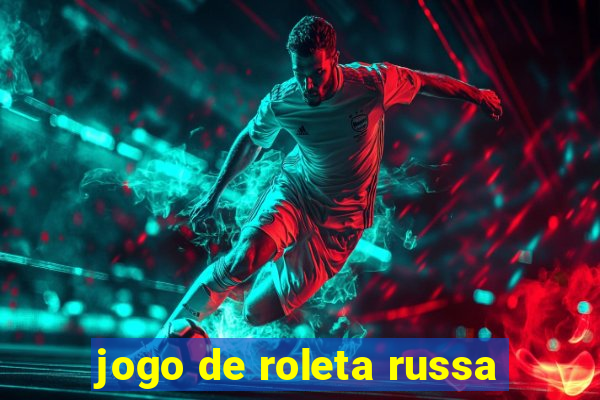 jogo de roleta russa