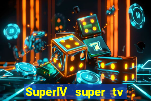 SuperIV super tv ao vivo super super tv ao vivo