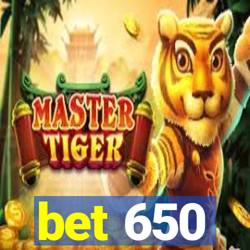bet 650