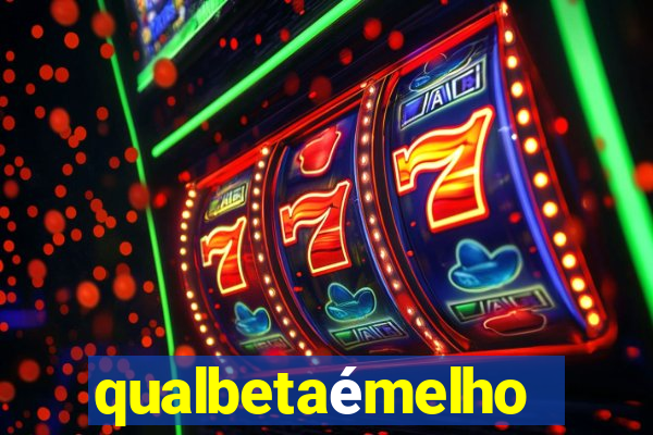 qualbetaémelhor