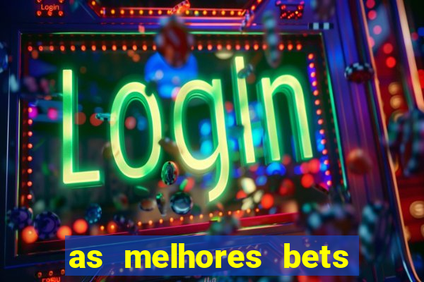 as melhores bets do brasil