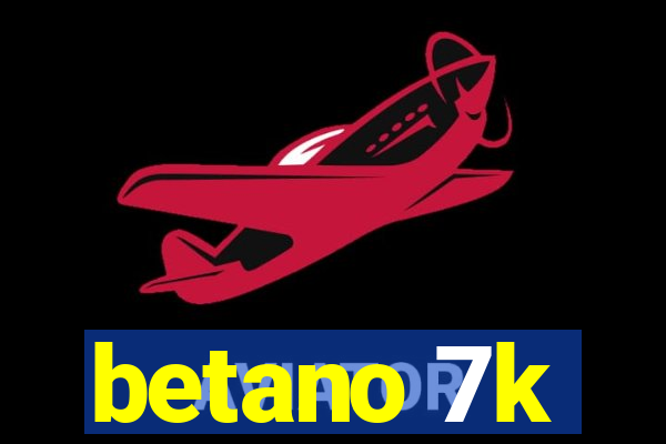 betano 7k