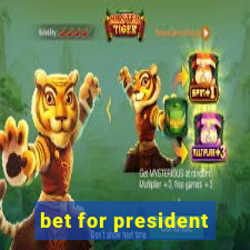 bet for president