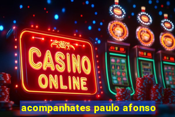 acompanhates paulo afonso
