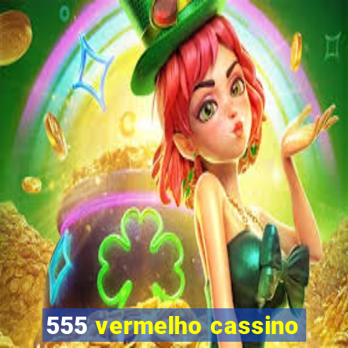 555 vermelho cassino