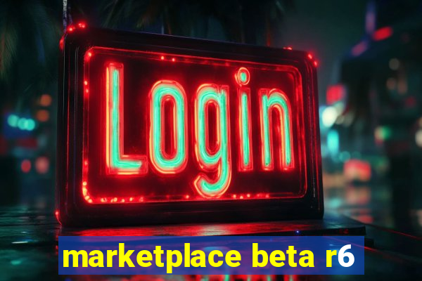 marketplace beta r6