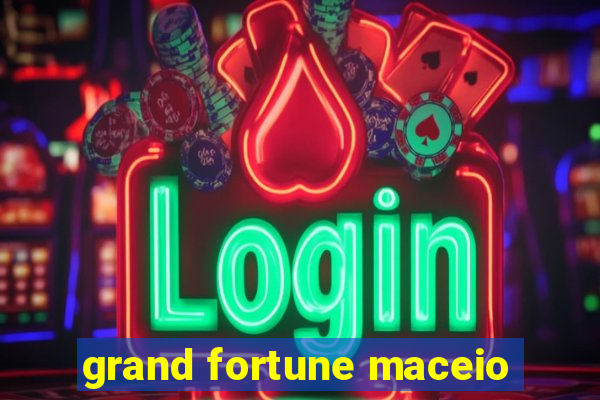 grand fortune maceio