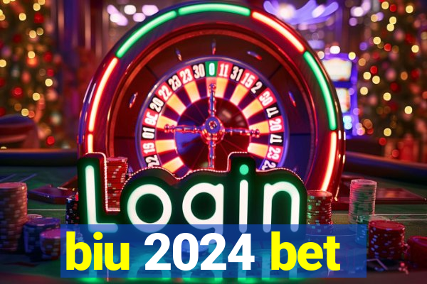 biu 2024 bet
