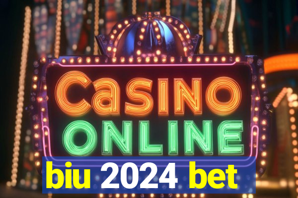 biu 2024 bet