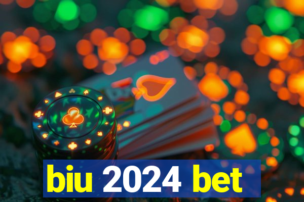 biu 2024 bet