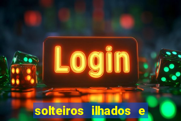 solteiros ilhados e desesperados 2 temporada