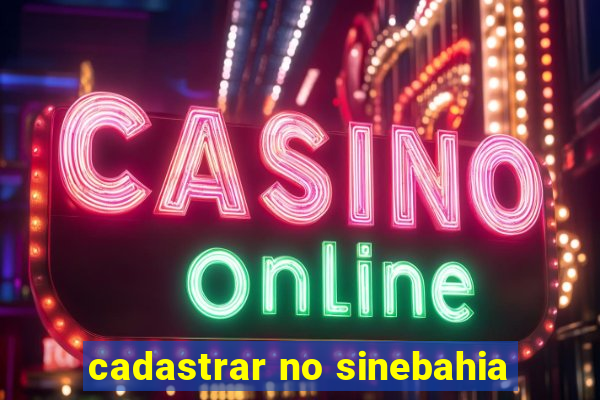 cadastrar no sinebahia