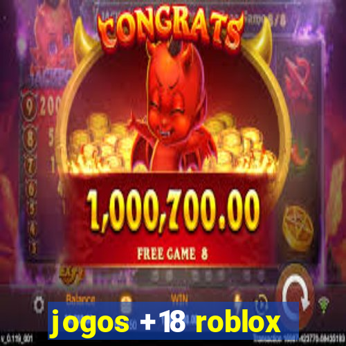 jogos +18 roblox