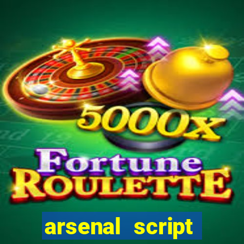 arsenal script pastebin 2022