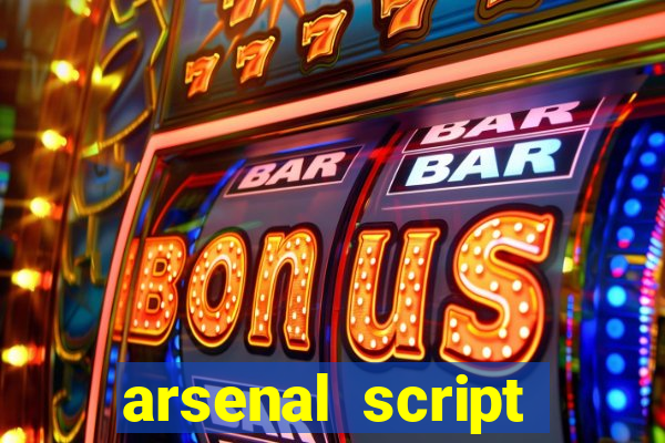 arsenal script pastebin 2022