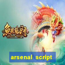 arsenal script pastebin 2022