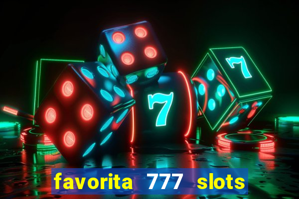 favorita 777 slots é confiável