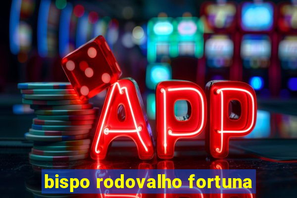 bispo rodovalho fortuna