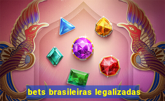 bets brasileiras legalizadas