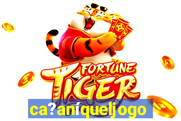 ca?aníqueljogo