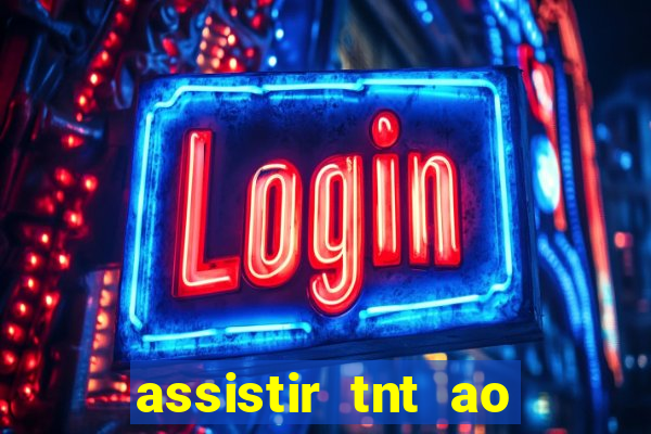 assistir tnt ao vivo gratis online