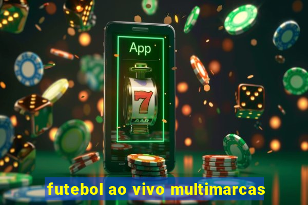 futebol ao vivo multimarcas