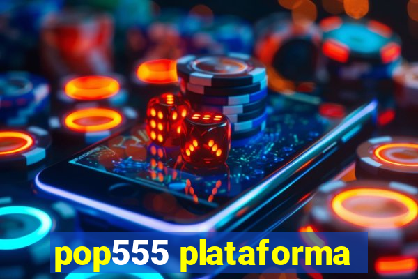 pop555 plataforma