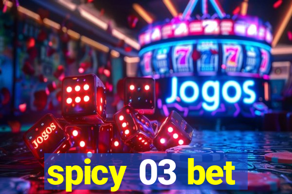 spicy 03 bet