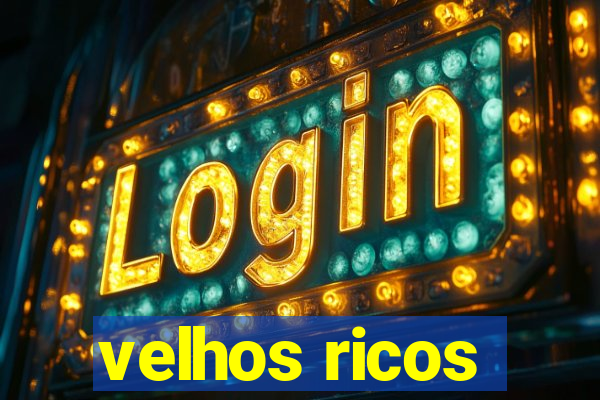 velhos ricos