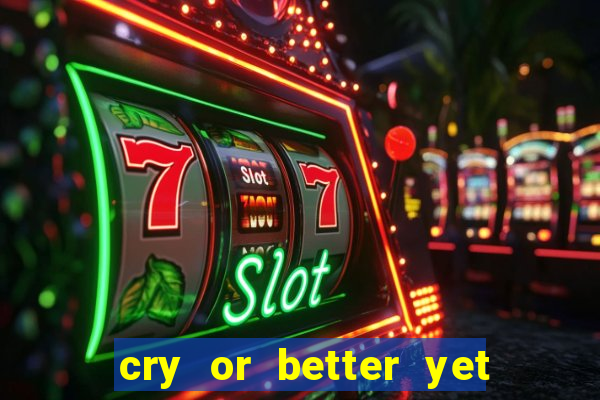 cry or better yet beg manha