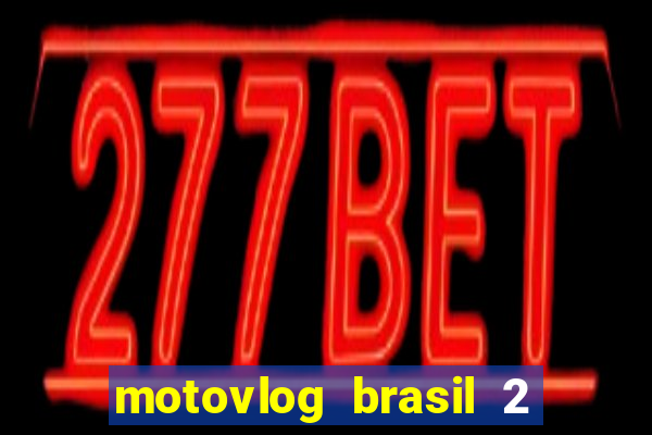 motovlog brasil 2 dinheiro infinito