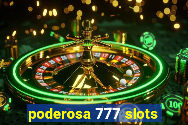 poderosa 777 slots