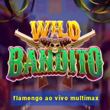 flamengo ao vivo multimax