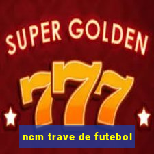 ncm trave de futebol