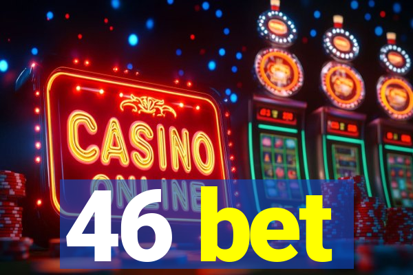 46 bet