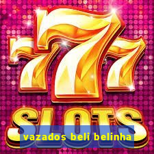 vazados beli belinha