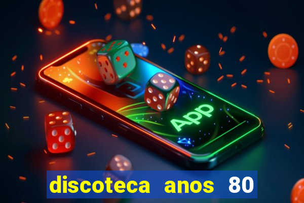 discoteca anos 80 internacional sua