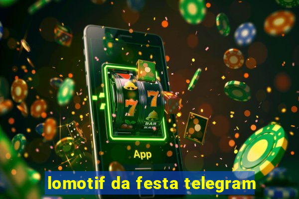 lomotif da festa telegram