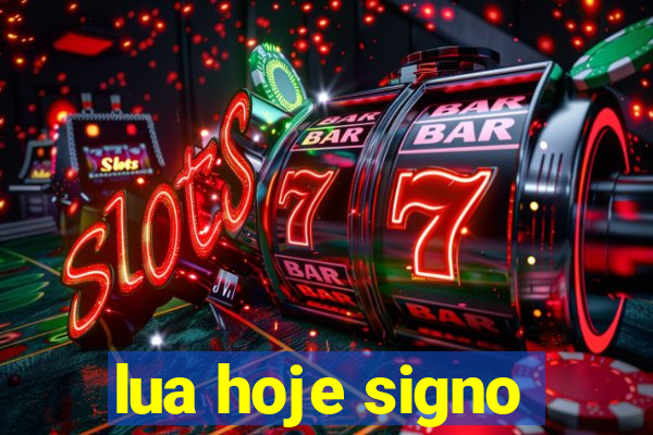 lua hoje signo
