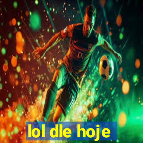 lol dle hoje