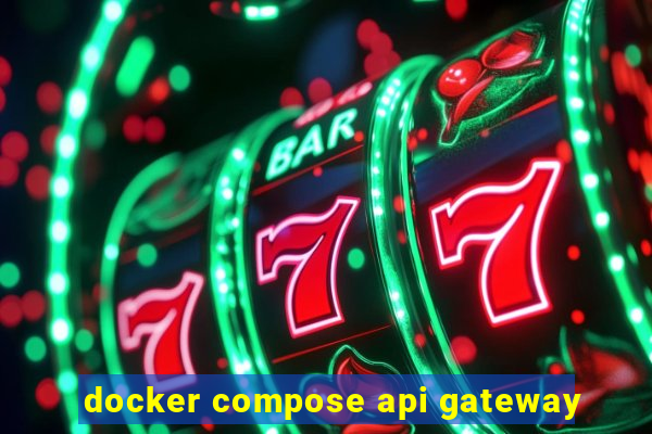 docker compose api gateway