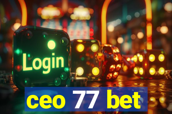 ceo 77 bet
